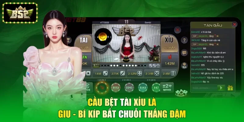 Cầu Bệt Tài Xỉu Là Giu - Bí Kíp Bắt Chuỗi Thắng Đậm