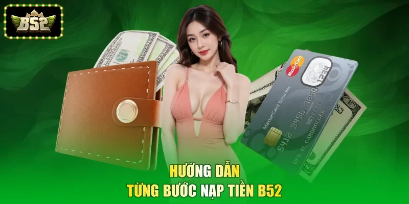 Hướng dẫn từng bước nạp tiền B52