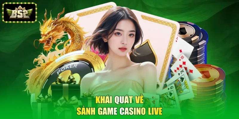 Khái quát về sảnh game Casino live
