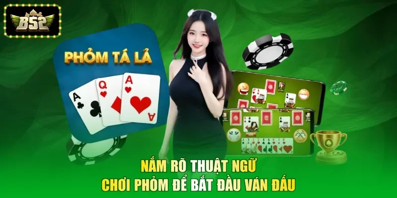 Nắm rõ thuật ngữ chơi Phỏm để bắt đầu ván đấu