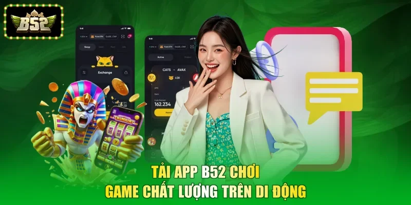 Tải app B52 chơi game chất lượng trên di động
