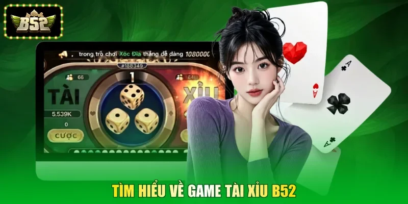 Tìm hiểu về game tài xỉu B52