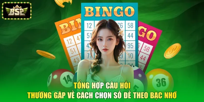 Tổng hợp câu hỏi thường gặp về cách chọn số đề theo bạc nhớ
