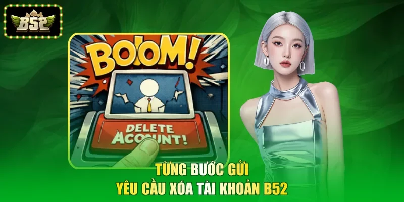 Từng bước gửi yêu cầu xóa tài khoản B52