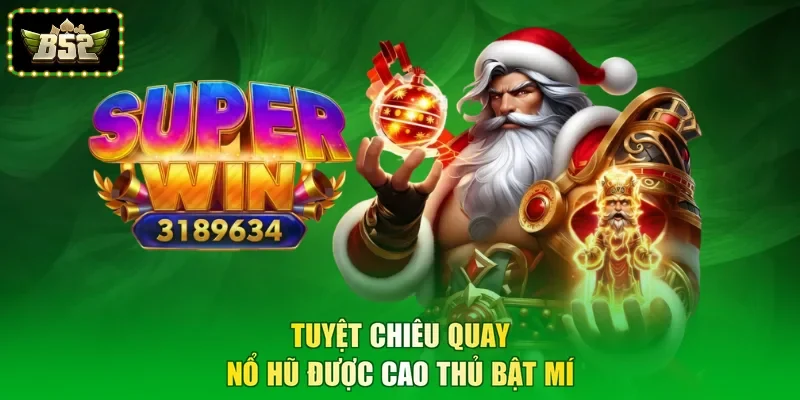 Tuyệt chiêu quay nổ hũ được cao thủ bật mí